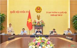 Phiên họp thứ 27, Ủy ban Thường vụ Quốc hội: Dự kiến đạt và vượt 10/15 chỉ tiêu phát triển kinh tế, xã hội